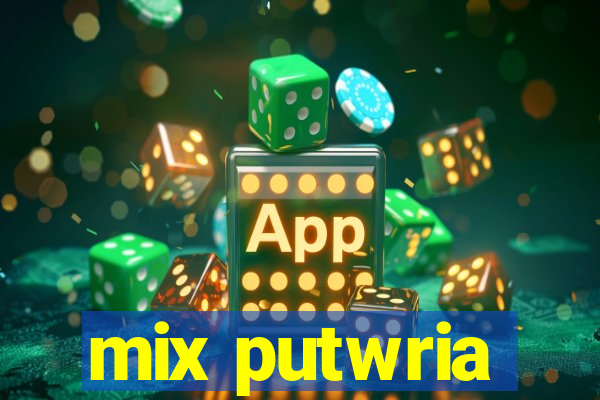 mix putwria